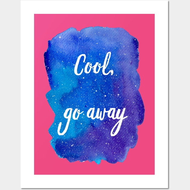 Cool, Go Away (Introvert Quotes Introverted Sayings Funny Weird Hipster Quirky Galaxy Watercolor Starry Sky Blue Purple) Wall Art by BitterBaubles